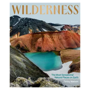 Wilderness: The Most Sensational Natural Places on Earth